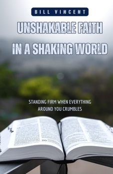 Paperback Unshakable Faith in a Shaking World: Standing Firm When Everything Around You Crumbles Book