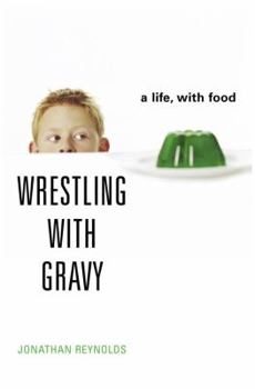 Hardcover Wrestling with Gravy: A Life, with Food Book