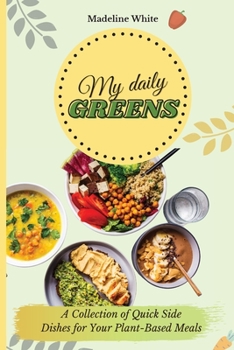 Paperback My Daily Greens: A Collection of Quick Side Dishes for Your Plant-Based Meals Book