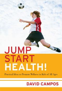Paperback Jump Start Health! Practical Ideas to Promote Wellness in Kids of All Ages Book