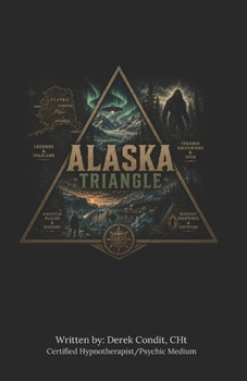 Paperback Alaska Triangle: Strange Lights, Haunted Wilderness, and Unexplained Encounters Across the Last Frontier Book