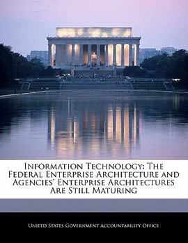 Paperback Information Technology: The Federal Enterprise Architecture and Agencies' Enterprise Architectures Are Still Maturing Book