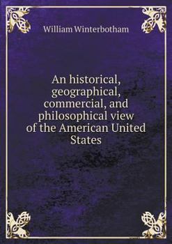 Paperback An historical, geographical, commercial, and philosophical view of the American United States Book