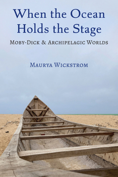 Paperback When the Ocean Holds the Stage: Moby-Dick and Archipelagic Worlds Book