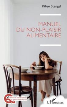 Manuel du non-plaisir alimentaire (Questions Alimentaires Et Gastronomiques)
