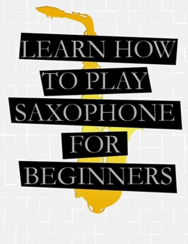 Paperback Learn How To Play Saxophone: For Beginners Book