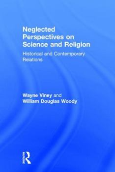 Hardcover Neglected Perspectives on Science and Religion: Historical and Contemporary Relations Book