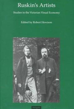 Hardcover Ruskin's Artists: Studies in the Victorian Visual Economy: Papers from the Ruskin Programme, Lancaster University Book