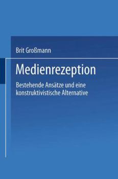 Paperback Medienrezeption: Bestehende Ansätze Und Eine Konstruktivistische Alternative [German] Book