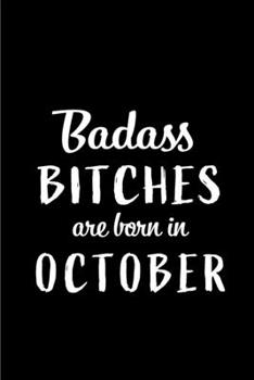 Paperback Badass Bitches Are Born In October: Blank Line Funny Journal, Notebook or Diary is Perfect Gift for the October Born. Makes an Awesome Birthday Presen Book