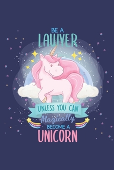 Paperback Be A Lawyer Unless You Can Become A Unicorn: Lined Journal Notebook, 6x9, Soft Cover, Glossy Finish, College Ruled, 110 Page Book