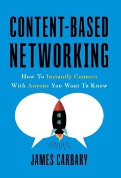 Hardcover Content-Based Networking: How to Instantly Connect with Anyone You Want to Know Book