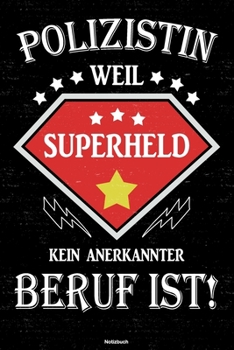 Polizistin weil Superheld kein anerkannter Beruf ist! Notizbuch: Polizistin Journal DIN A5 liniert 120 Seiten Geschenk (German Edition)