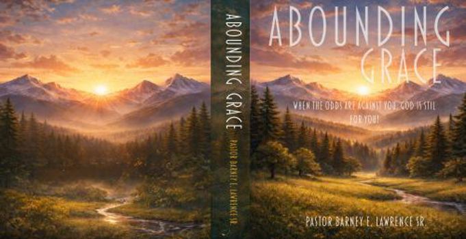 Paperback ABOUNDING GRACE: When the Odds Are Against You, God is Still For You! Book