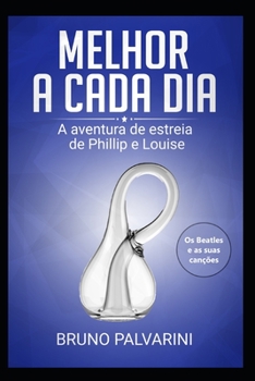 Paperback Melhor a cada dia: A aventura de estreia de Phillip e Louise (os Beatles e suas canções) [Portuguese] Book