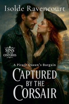 Captured by the Corsair: A Pirate Queen's Bargain (Sins of the Centuries)