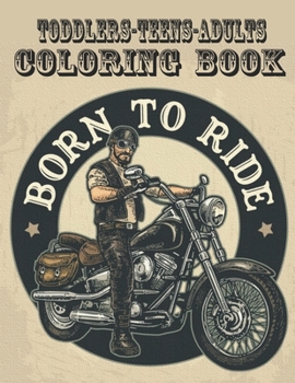 Born to Ride: Motorcycle, Sport touring, Sport bike, Muscle bike, Motocross.. Adults / Teens / Kids Coloring Book