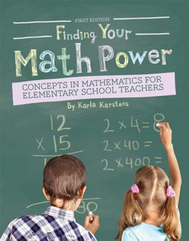 Finding Your Math Power: Concepts in Mathematics for Elementary School Teachers