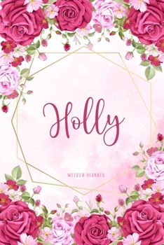 Holly Weekly Planner: Organizer Custom Name Undated Hand Painted Appointment To-Do List Additional Notes Chaos Coordinator Time Management School Supplies Watercolor Flower Cute