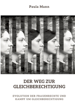 Paperback Der Weg zur Gleichberechtigung: Evolution der Frauenrechte und Kampf um Gleichberechtigung [German] Book