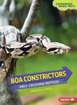 Boa Constrictors: Prey-Crushing Reptiles - Book  of the Comparing Animal Traits