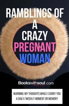 Paperback Ramblings of a Crazy Pregnant Woman: My Thoughts While I Carry You: A Daily/Weekly Moment or Memory Book