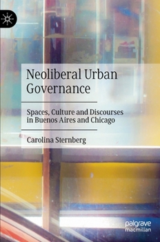 Neoliberal Urban Governance: Spaces, Culture and Discourses in Buenos Aires and Chicago