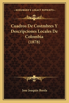 Paperback Cuadros De Costmbres Y Descripciones Locales De Colombia (1878) [Spanish] Book