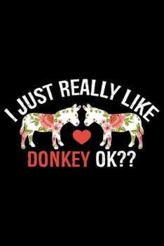 Paperback I Just Really Like DONKEY Ok: Cool DONKEY Journal Notebook - Gifts Idea for DONKEY Lovers Notebook for Men & Women. Book