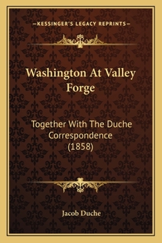 Paperback Washington At Valley Forge: Together With The Duche Correspondence (1858) Book