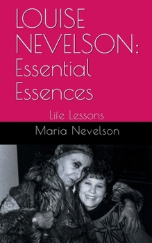 LOUISE NEVELSON: Essential Essences: Life Lessons