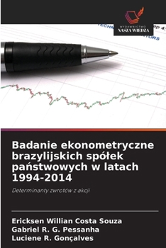 Paperback Badanie ekonometryczne brazylijskich spólek państwowych w latach 1994-2014 [Polish] Book