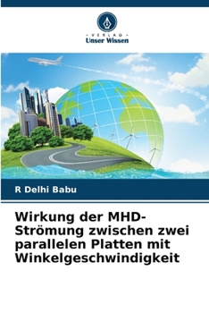 Paperback Wirkung der MHD-Strömung zwischen zwei parallelen Platten mit Winkelgeschwindigkeit [German] Book