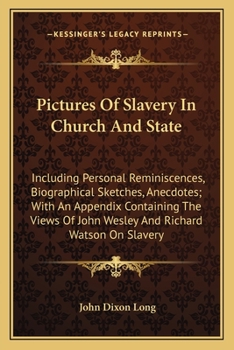 Pictures of slavery in church and state;: Including personal reminiscences, biographical sketches, anecdotes, etc., etc