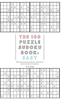 Paperback The 100 Puzzle Sudoku Book: Easy: 100 easy level puzzles for relaxation and mental stimulation. Book