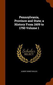 Hardcover Pennsylvania, Province and State; a History From 1609 to 1790 Volume 1 Book