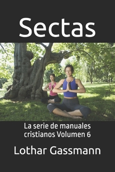 Sectas: La serie de manuales cristianos Volumen 6 (Spanish Edition)