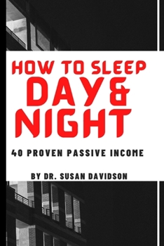 Paperback How to Sleep Day and Night: 40 Proven Passive Income Book