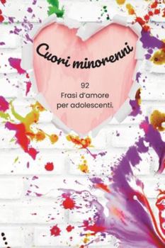 Cuori minorenni: 92 Frasi d'amore per adolescenti (Italian Edition)