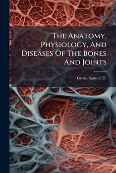 Paperback The Anatomy, Physiology, And Diseases Of The Bones And Joints Book