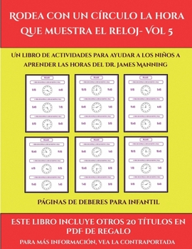 Páginas de deberes para infantil (Rodea con un círculo la hora que muestra el reloj- Vol 5): Este libro contiene 30 fichas con actividades a todo color para niños de 6 a 7 años (Spanish Edition)
