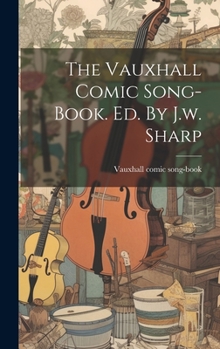 Hardcover The Vauxhall Comic Song-book. Ed. By J.w. Sharp Book