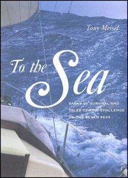 Hardcover To the Sea: Sagas of Survival and Tales of Epic Challenge on the Seven Seas Book