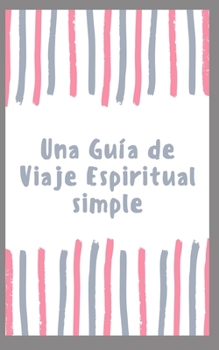 Una Guía de Viaje Espiritual simple