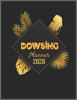 Paperback DOWSING Planner 2020: 2020 Calendar, Daily Weekly Planner with Monthly quick-view/over view with 2020 Planner Book