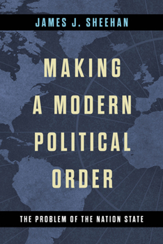 Hardcover Making a Modern Political Order: The Problem of the Nation State Book