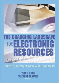 Hardcover The Changing Landscape for Electronic Resources: Content, Access, Delivery, and Legal Issues Book