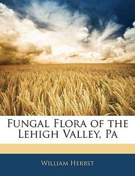 Paperback Fungal Flora of the Lehigh Valley, Pa Book