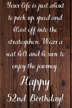 Your Life Is About To Pick Up Speed And Blast Off Into The Stratosphere. Happy 52nd Birthday!: Your Life Is About To Pick Up Speed 52nd Birthday Card ... Gift (6 x 9 - 110 Blank Lined Pages)