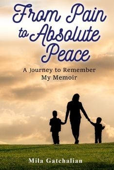 Paperback From Pain to Absolute Peace: A Journey to Remember My Memoir Book